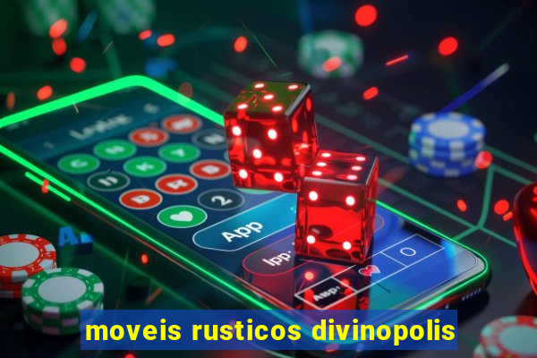 moveis rusticos divinopolis